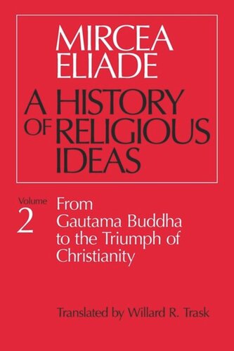History Of Religious Ideas Volume 2 From Gautama Buddha To The Triumph Of Christianity Mircea Eliade Willard R Trask