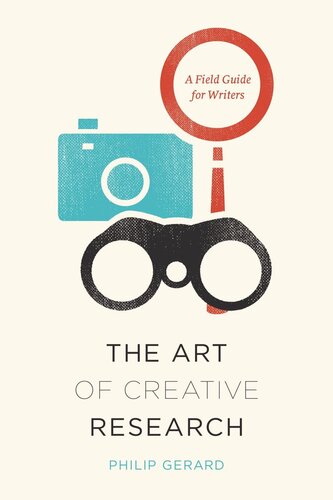 The Art Of Creative Research A Field Guide For Writers Philip Gerard