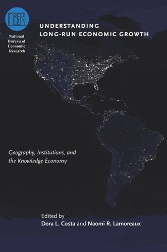 Understanding Longrun Economic Growth Geography Institutions And The Knowledge Economy Dora L Costa Editor Naomi R Lamoreaux Editor