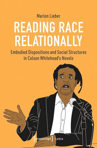 Reading Race Relationally Embodied Dispositions And Social Structures In Colson Whiteheads Novels Marlon Lieber Frankfurt Forschungszentrum Historische Geisteswissenschaften