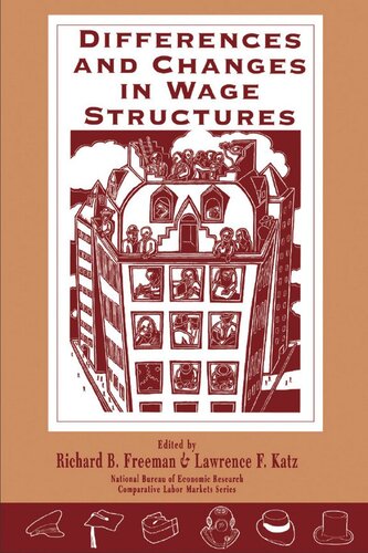 Differences And Changes In Wage Structures Richard B Freeman Editor Lawrence F Katz Editor