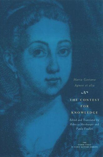 The Contest For Knowledge Debates Over Womens Learning In Eighteenthcentury Italy Maria Gaetana Agnesi Diamante Medaglia Faini Aretafila Savini De Rossi Accademia De Ricovrati Rebecca Messbarger Paula Findlen