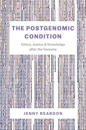 The Postgenomic Condition Ethics Justice And Knowledge After The Genome Jenny Reardon