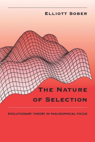 The Nature Of Selection Evolutionary Theory In Philosophical Focus Elliott Sober