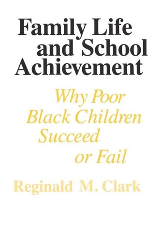 Family Life And School Achievement Why Poor Black Children Succeed Or Fail Reginald M Clark