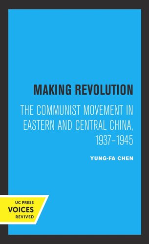 Making Revolution The Communist Movement In Eastern And Central China 19371945 Reprint 2019 Yungfa Chen