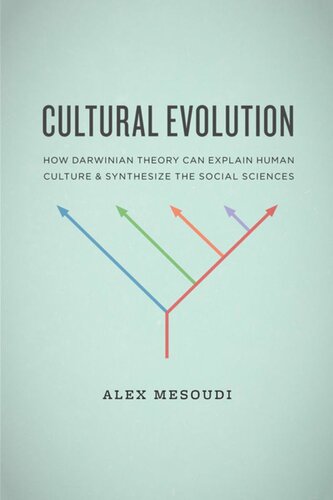 Cultural Evolution How Darwinian Theory Can Explain Human Culture And Synthesize The Social Sciences Alex Mesoudi