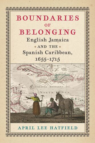 Boundaries Of Belonging English Jamaica And The Spanish Caribbean 16551715 April Lee Hatfield
