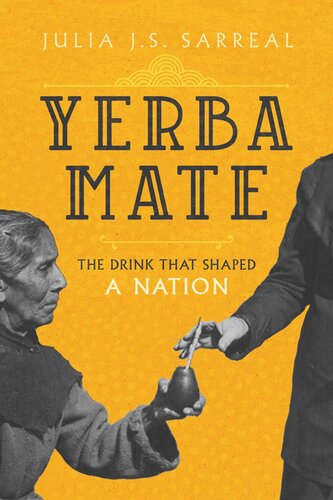 Yerba Mate The Drink That Shaped A Nation Julia Js Sarreal