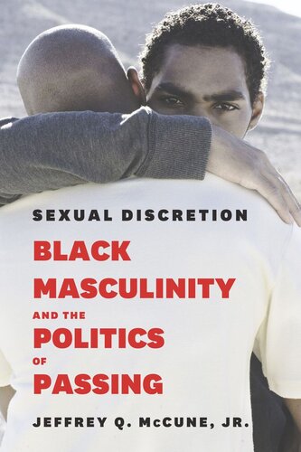Sexual Discretion Black Masculinity And The Politics Of Passing Jeffrey Q Mccune