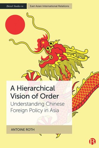 A Hierarchical Vision Of Order Understanding Chinese Foreign Policy In Asia Antoine Roth