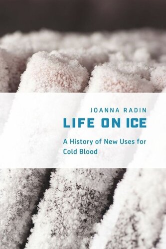 Life On Ice A History Of New Uses For Cold Blood Joanna Radin