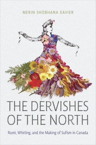 The Dervishes Of The North Rumi Whirling And The Making Of Sufism In Canada Merin Shobhana Xavier University Of Toronto Libraries