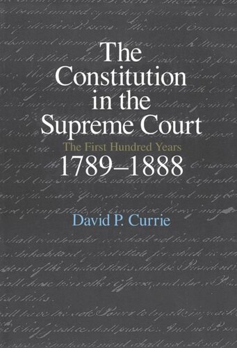 The Constitution In The Supreme Court The First Hundred Years 17891888 David P Currie
