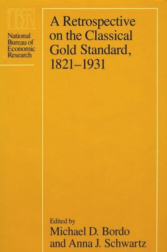 A Retrospective On The Classical Gold Standard 18211931 Michael D Bordo Editor Anna J Schwartz Editor