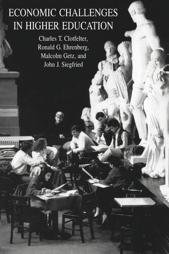 Economic Challenges In Higher Education Charles T Clotfelter Ronald G Ehrenberg Malcolm Getz John J Siegfried