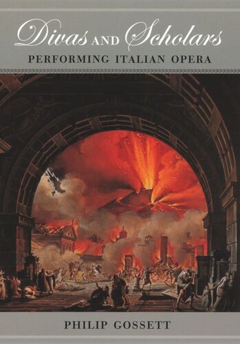 Divas And Scholars Performing Italian Opera Philip Gossett