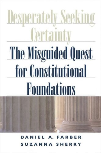 Desperately Seeking Certainty The Misguided Quest For Constitutional Foundations Daniel A Farber Suzanna Sherry