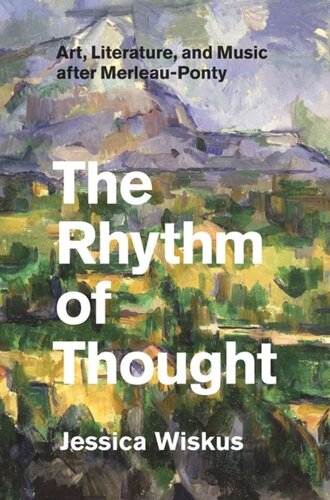 The Rhythm Of Thought Art Literature And Music After Merleauponty Jessica Wiskus
