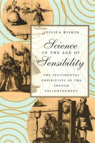 Science In The Age Of Sensibility The Sentimental Empiricists Of The French Enlightenment Jessica Riskin