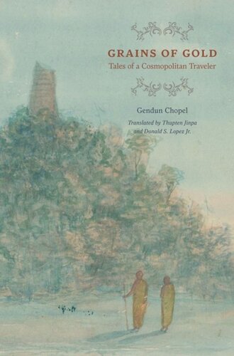Grains Of Gold Tales Of A Cosmopolitan Traveler Gendun Chopel Thupten Jinpa Donald S Lopez Jr