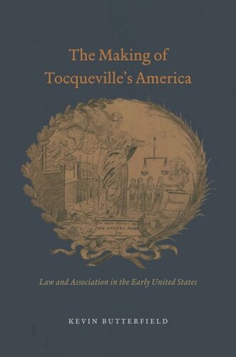 The Making Of Tocquevilles America Law And Association In The Early United States Kevin Butterfield