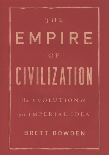 The Empire Of Civilization The Evolution Of An Imperial Idea Brett Bowden
