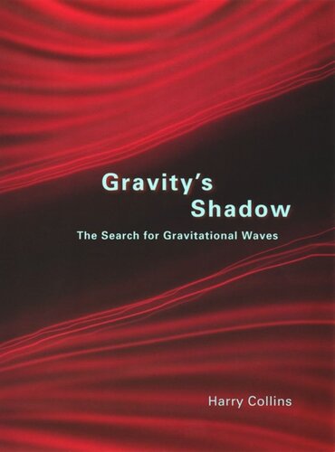 Gravitys Shadow The Search For Gravitational Waves Harry Collins