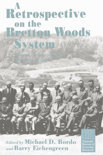 A Retrospective On The Bretton Woods System Lessons For International Monetary Reform Michael D Bordo Editor Barry Eichengreen Editor