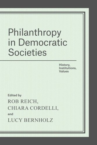 Philanthropy In Democratic Societies History Institutions Values Rob Reich Editor Chiara Cordelli Editor Lucy Bernholz Editor