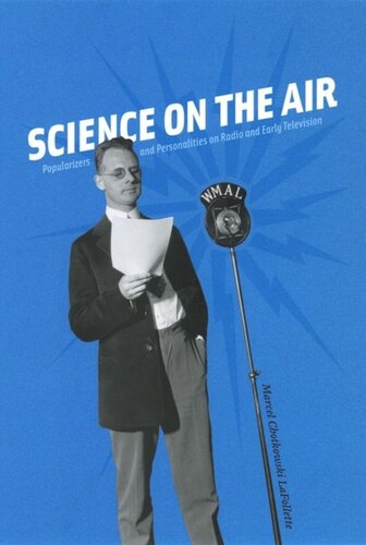 Science On The Air Popularizers And Personalities On Radio And Early Television Marcel Chotkowski Lafollette
