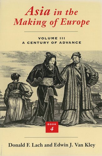 Asia In The Making Of Europe Volume Iii A Century Of Advance Book 4 East Asia Donald F Lach Edwin J Van Kley