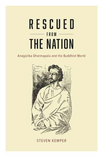 Rescued From The Nation Anagarika Dharmapala And The Buddhist World Steven Kemper