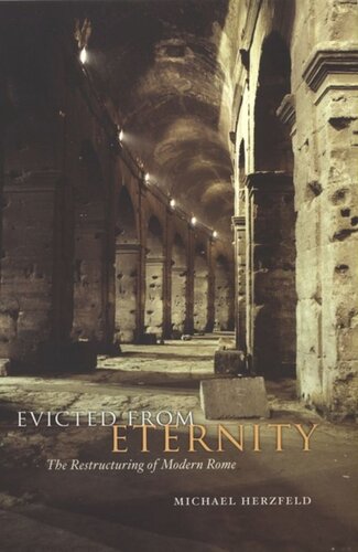 Evicted From Eternity The Restructuring Of Modern Rome Michael Herzfeld