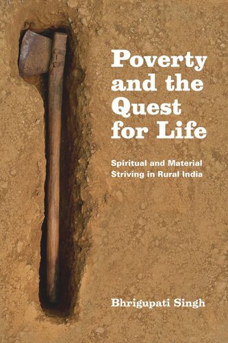 Poverty And The Quest For Life Spiritual And Material Striving In Rural India Bhrigupati Singh