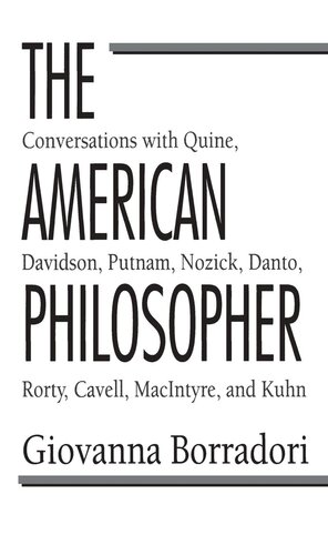 The American Philosopher Conversations With Quine Davidson Putnam Nozick Danto Rorty Cavell Macintyre Kuhn Giovanna Borradori Rosanna Crocitto