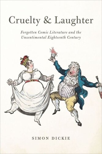 Cruelty And Laughter Forgotten Comic Literature And The Unsentimental Eighteenth Century Simon Dickie