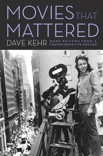 Movies That Mattered More Reviews From A Transformative Decade Dave Kehr