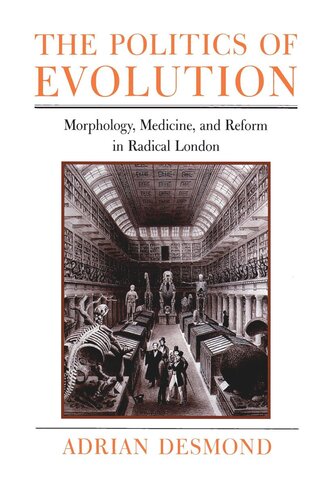 The Politics Of Evolution Morphology Medicine And Reform In Radical London Adrian Desmond