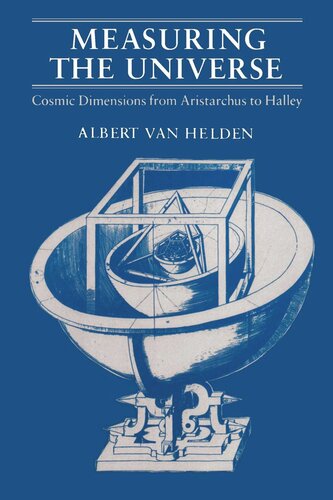 Measuring The Universe Cosmic Dimensions From Aristarchus To Halley Albert Van Helden
