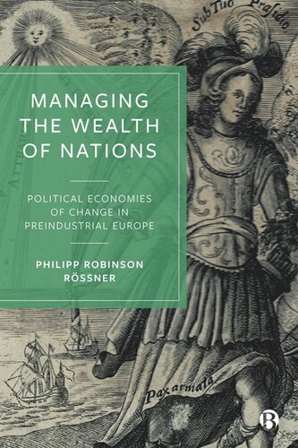 Managing The Wealth Of Nations Political Economies Of Change In Preindustrial Europe Philipp Robinson Rssner