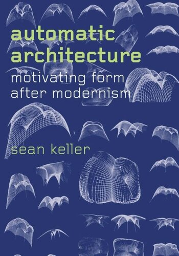 Automatic Architecture Motivating Form After Modernism Sean Keller