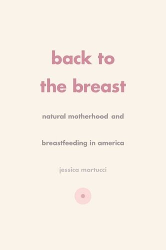 Back To The Breast Natural Motherhood And Breastfeeding In America Jessica Martucci