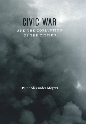 Civic War And The Corruption Of The Citizen Peter Alexander Meyers