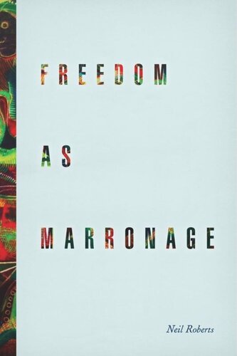 Freedom As Marronage Neil Roberts