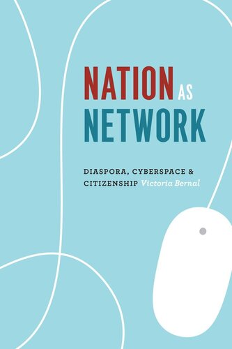 Nation As Network Diaspora Cyberspace And Citizenship Victoria Bernal