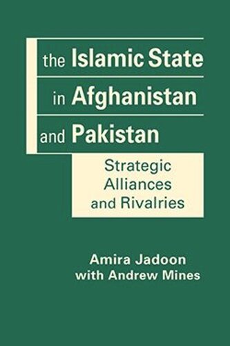 The Islamic State In Afghanistan And Pakistan Strategic Alliances And Rivalries Amira Jadoon Andrew Mines