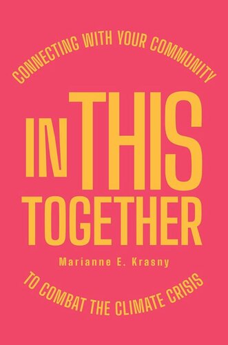In This Together Connecting With Your Community To Combat The Climate Crisis Marianne E Krasny