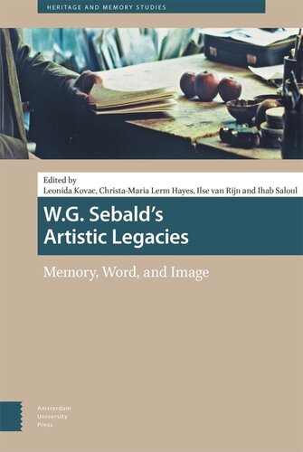 Wg Sebalds Artistic Legacies Memory Word And Image Leonida Kovac Editor Christamaria Lerm Hayes Editor Ilse Rijn Editor Ihab Saloul Editor
