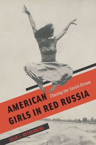American Girls In Red Russia Chasing The Soviet Dream Julia L Mickenberg